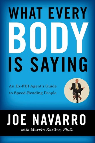 Cover of What Every BODY is Saying: An Ex-FBI Agent's Guide to Speed-Reading People by Joe Navarro